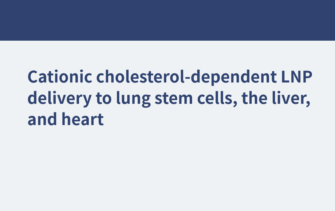 陽(yáng)離子膽固醇依賴(lài)性L(fǎng)NP輸送到肺干細(xì)胞、肝臟和心臟