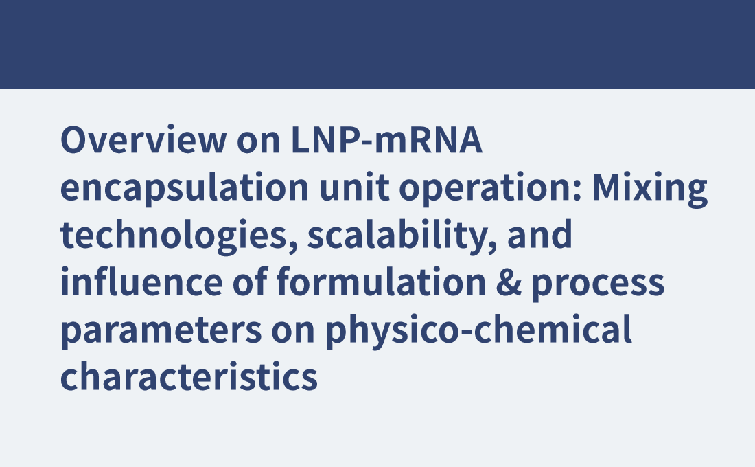 LNP-mRNA包封單元操作綜述：混合技術(shù)、可擴(kuò)展性以及配方和工藝參數(shù)對理化特性的影響