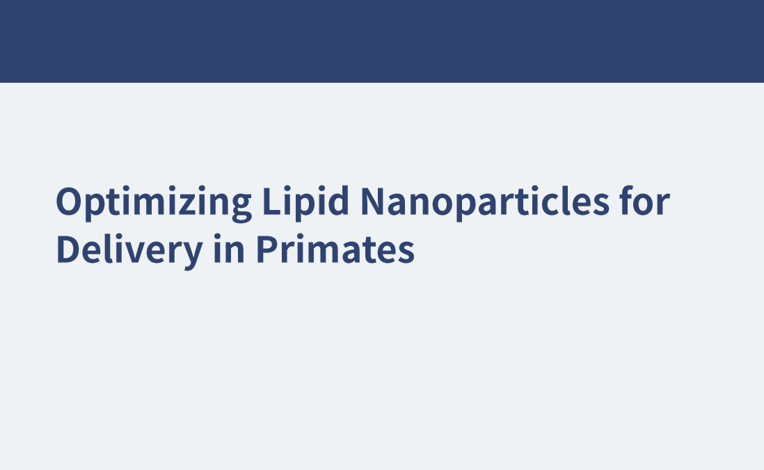 優(yōu)化脂質(zhì)納米顆粒在靈長類動物中的傳遞